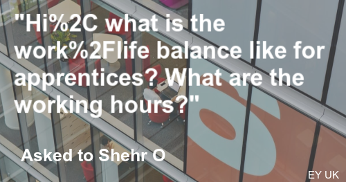 Hi, what is the work/life balance like for apprentices? What are the ...